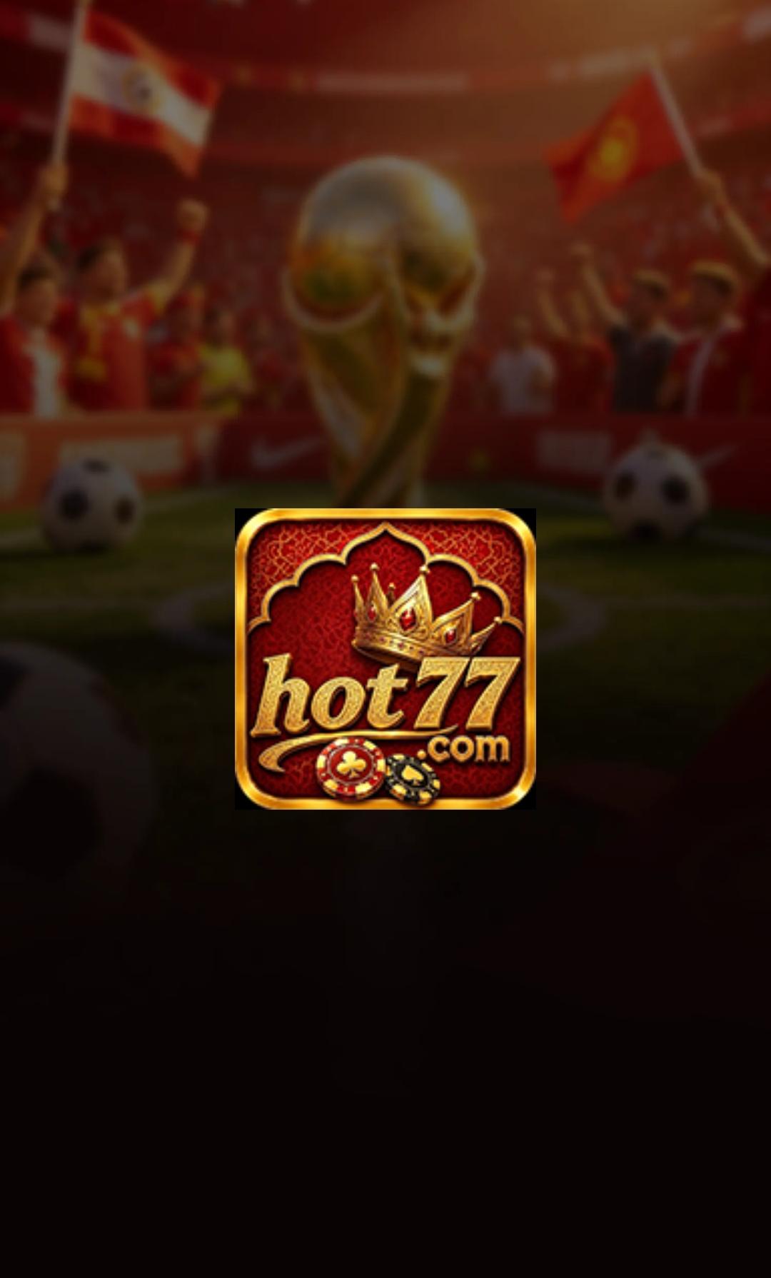 Hot 77 Game Download APK 2026 – Safe Latest Version